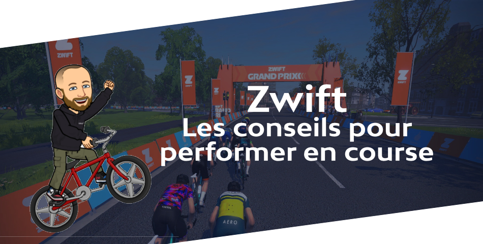 Zwift – Les conseils pour performer en course